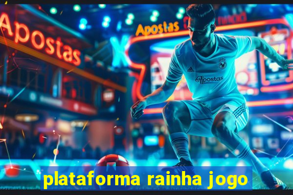 plataforma rainha jogo